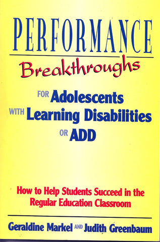 Performance Breakthroughs for Adolescents with Learning Disabilities or ADD: How to help students Succeed in the regular education classroom